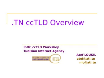 .TN ccTLD Overview  ISOC ccTLD Workshop  Tunisian Internet Agency  Atef LOUKIL  atef@ati.tn