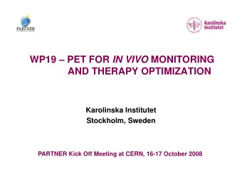 WP19 WP19  PET FOR IN VIVO MONITORING PET FOR IN VIVO MONITORING  AND THERAPY OPTIMIZATION