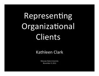 Represen'ng      Organiza'onal      Clients            Kathleen  Clark