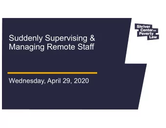 Suddenly Supervising &amp;  Managing Remote Staff  Wednesday, April 29, 2020  Agenda  Small Groups