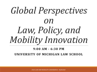 Global Perspectives  on  Law, Policy, and  Mobility Innovation  9:00 AM - 6:30 PM  UNIVERSITY OF