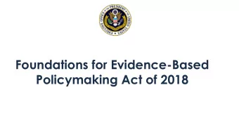 Foundations for Evidence-Based  Policymaking Act of 2018  Evidence Act Background  Begins to