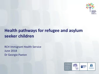 Health pathways for refugee and asylum  seeker children  RCH Immigrant Health Service  June 2018