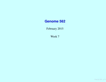 Genome 562  February 2015  Week 7  Genome 562  p.1/5  East and Jones, 1918  Edward M. East