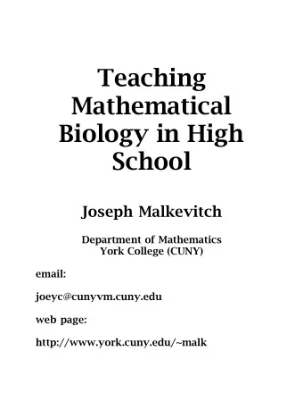 Teaching  Mathematical  Biology in High  School  Joseph Malkevitch  Department of Mathematics  York