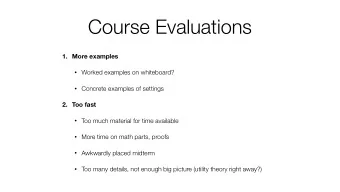 Course Evaluations  1. More examples  Worked examples on whiteboard?  Concrete examples of