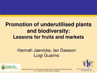 Promotion of underutilised plants  and biodiversity:  Lessons for fruits and markets  Hannah