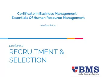 SELECTION  CBM Topic Overview  1. Introduction To HRM  2. Recruitment &amp; Selection  Overview