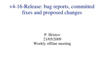 v4-16-Release: bug reports, committed  fixes and proposed changes  P. Hristov  21/05/2009  Weekly