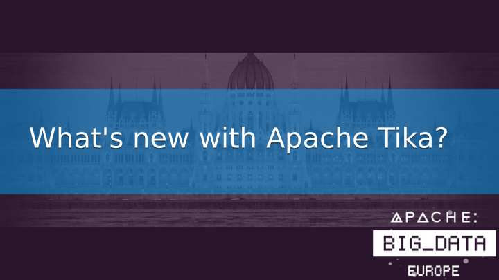 what s new with apache tika what s new with apache tika