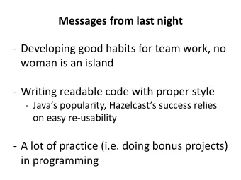 Messages from last night  - Developing good habits for team work, no  woman is an island  - Writing