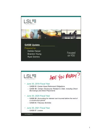 GASB Update  Prepared by:  Debbie Harper  Brandon Young  Ryan Domino   June 30, 2019 Fiscal Year