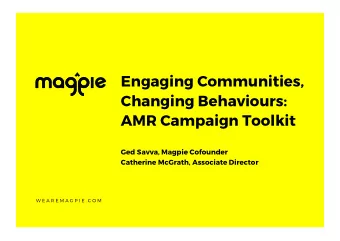 Engaging Communities,  Changing Behaviours:  AMR Campaign Toolkit  Ged Savva, Magpie Cofounder