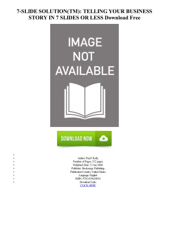 7-SLIDE SOLUTION(TM): TELLING YOUR BUSINESS  STORY IN 7 SLIDES OR LESS Download Free  Author: Paul