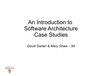 An Introduction to  Software Architecture  Case Studies  David Garlan &amp; Mary Shaw  94  KWIC