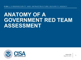ANATOMY OF A  GOVERNMENT RED TEAM  ASSESSMENT  Jason Hill  1  May 20, 2019  TLP:WHITE  AGENDA