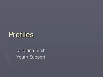 Profiles  Profiles  Dr Diana Birch  Dr Diana Birch  Youth Support  Youth Support  Introduction