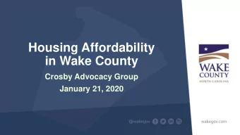 Housing Affordability  in Wake County  Crosby Advocacy Group  January 21, 2020  Housing