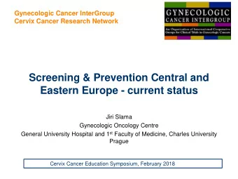Screening &amp; Prevention Central and  Eastern Europe - current status  Jiri Slama  Gynecologic