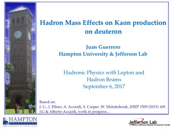 Hadron Mass Effects on Kaon production  on deuteron  Juan Guerrero  Hampton University &amp;