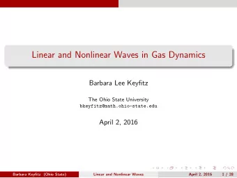 Linear and Nonlinear Waves in Gas Dynamics  Barbara Lee Keyfitz  The Ohio State University