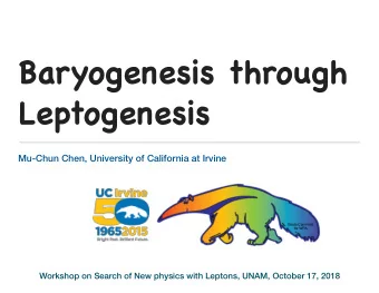 Baryogenesis through  Leptogenesis  Mu-Chun Chen, University of California at Irvine  Giada