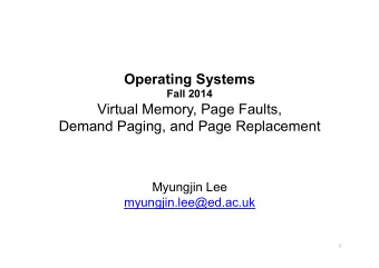 Operating Systems Fall 2014  Virtual Memory, Page Faults,  Demand Paging, and Page Replacement