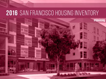 2016 SAN FRANCISCO HOUSING INVENTORY  ABOUT  The Housing Inventory Report  has been produced