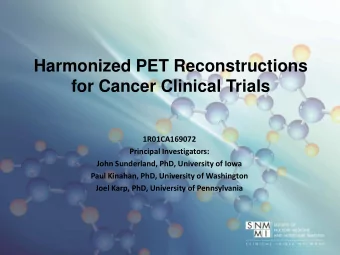 for Cancer Clinical Trials  1R01CA169072  Principal Investigators:  John Sunderland, PhD,
