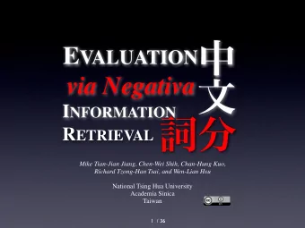 E VALUATION  via Negativa I NFORMATION R ETRIEVAL  Mike Tian-Jian Jiang, Chen-Wei