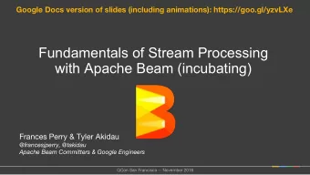 Fundamentals of Stream Processing  with Apache Beam (incubating)  Frances Perry &amp; Tyler Akidau