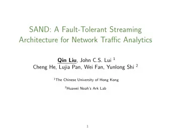 SAND: A Fault-Tolerant Streaming  Architecture for Network Traffic Analytics Qin Liu , John C.S.
