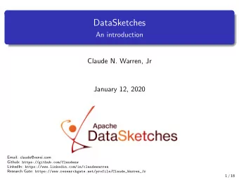 DataSketches  An introduction  Claude N. Warren, Jr  January 12, 2020  Email: claude@xenei.com