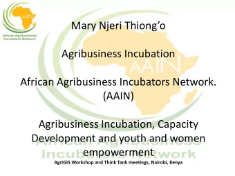 Agribusiness Incubation  African Agribusiness Incubators Network.  (AAIN)  Agribusiness Incubation,