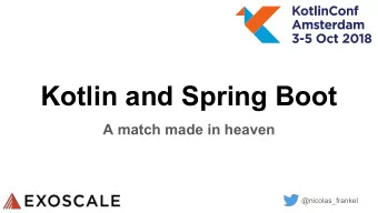 Kotlin and Spring Boot  A match made in heaven  @nicolas_frankel  Me, myself and I  Kotlin fan