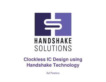 Clockless IC Design using  Handshake Technology  Ad Peeters  Handshake Solutions  Philips