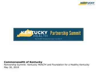 Commonwealth of Kentucky  Partnership Summit: Kentucky HEALTH and Foundation for a Healthy Kentucky