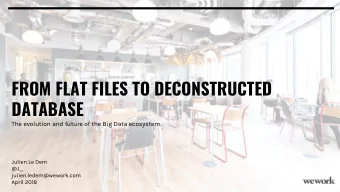 FROM FLAT FILES TO DECONSTRUCTED  DATABASE  The evolution and future of the Big Data ecosystem.