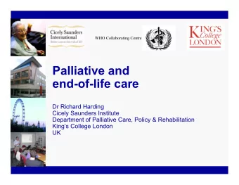 Palliative and  end-of-life care  Dr Richard Harding  Cicely Saunders Institute  Department of