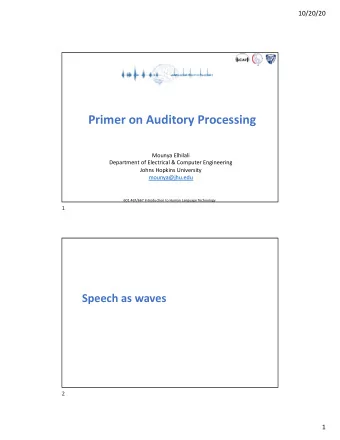 Primer on Auditory Processing  Mounya Elhilali  Department of Electrical &amp; Computer Engineering