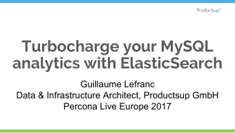 Turbocharge your MySQL  analytics with ElasticSearch  Guillaume Lefranc  Data &amp; Infrastructure