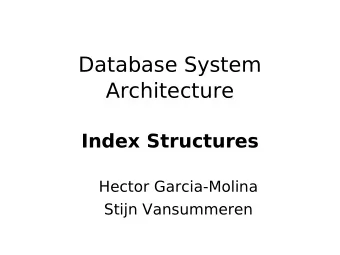 Database System  Architecture  Index Structures  Hector Garcia-Molina  Stijn Vansummeren  Index