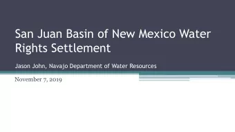 San Juan Basin of New Mexico Water  Rights Settlement  Jason John, Navajo Department of Water