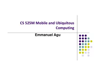 CS 525M Mobile and Ubiquitous  Computing  Emmanuel Agu A Little about me  Faculty in WPI