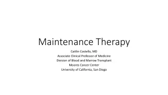 Maintenance Therapy  Caitlin Costello, MD  Associate Clinical Professor of Medicine  Division of