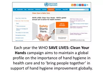 Each year the WHO SAVE LIVES: Clean Your Hands campaign aims to maintain a global  profile on the