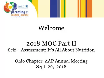 Welcome  2018 MOC Part II Self  Assessment: Its All About Nutrition  Ohio Chapter, AAP Annual
