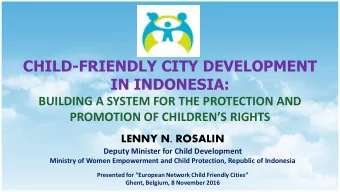 CHILD-FRIENDLY CITY DEVELOPMENT  IN INDONESIA:  BUILDING A SYSTEM FOR THE PROTECTION AND  PROMOTION