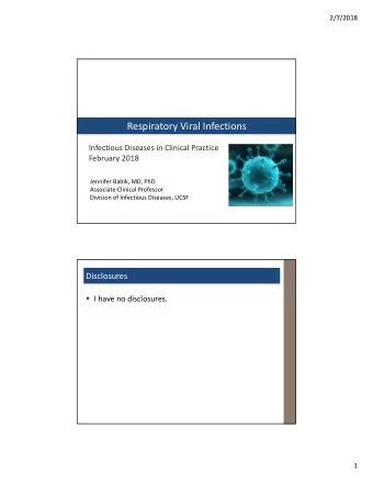 Respiratory Viral Infections Infectious Diseases in Clinical Practice February 2018 Jennifer Babik,