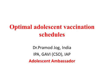 Optimal adolescent vaccination  schedules  Dr.Pramod Jog, India  IPA, GAVI (CSO), IAP  Adolescent